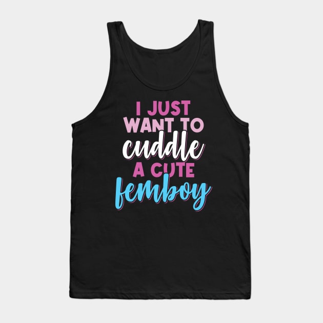 Femboy I Just Want To Cuddle With A Cute Femboy Gift Tank Top by Alex21